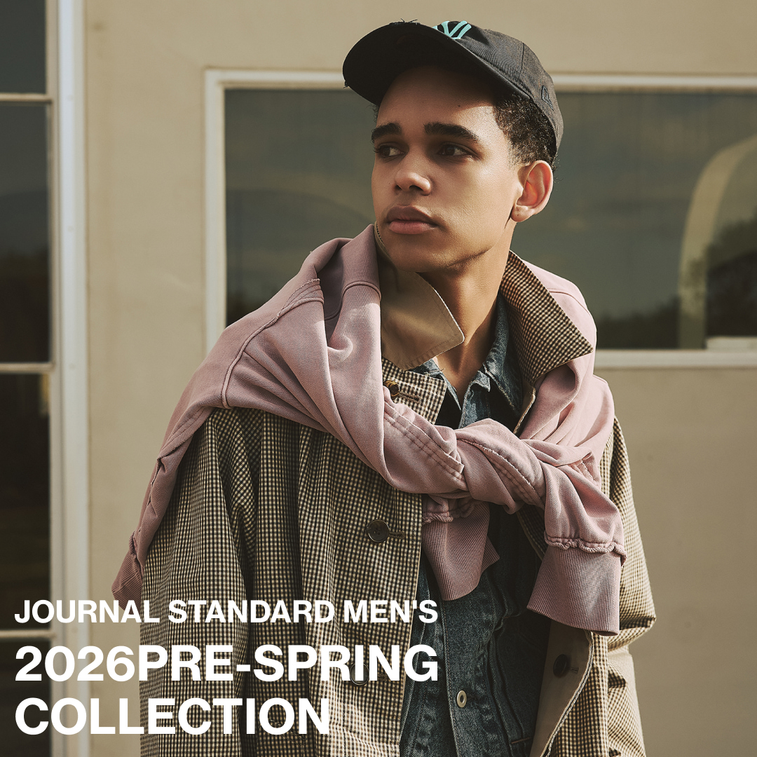 JOURNAL STANDARD MEN'S 2026 PRE-SPRING COLLECTION｜JOURNAL