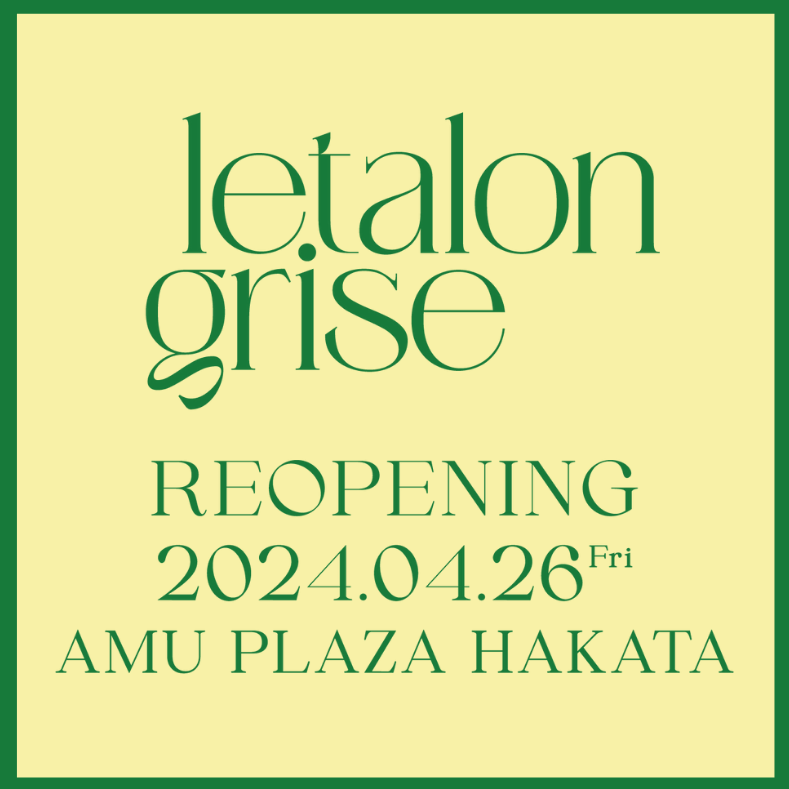 letalon grise REOPENING 2024.04.26fri AMU PLAZA HAKATA