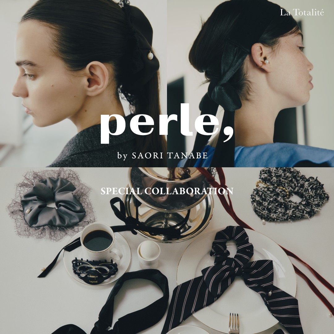 perle,by SAORI TANABE SPECIAL COLLABORATION｜La Totalite｜特集