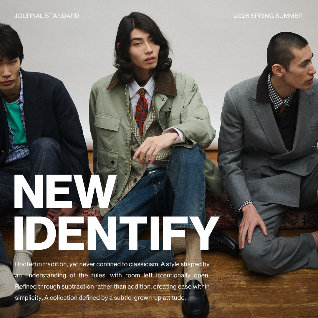 NEW IDENTIFY - JOURNAL STANDARD 2026 SPRING SUMMER｜JOURNAL