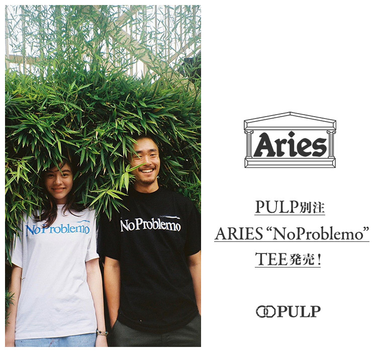 PULP別注 ARIES “NoProblemo” TEE発売！｜PULP｜特集｜BAYCREW