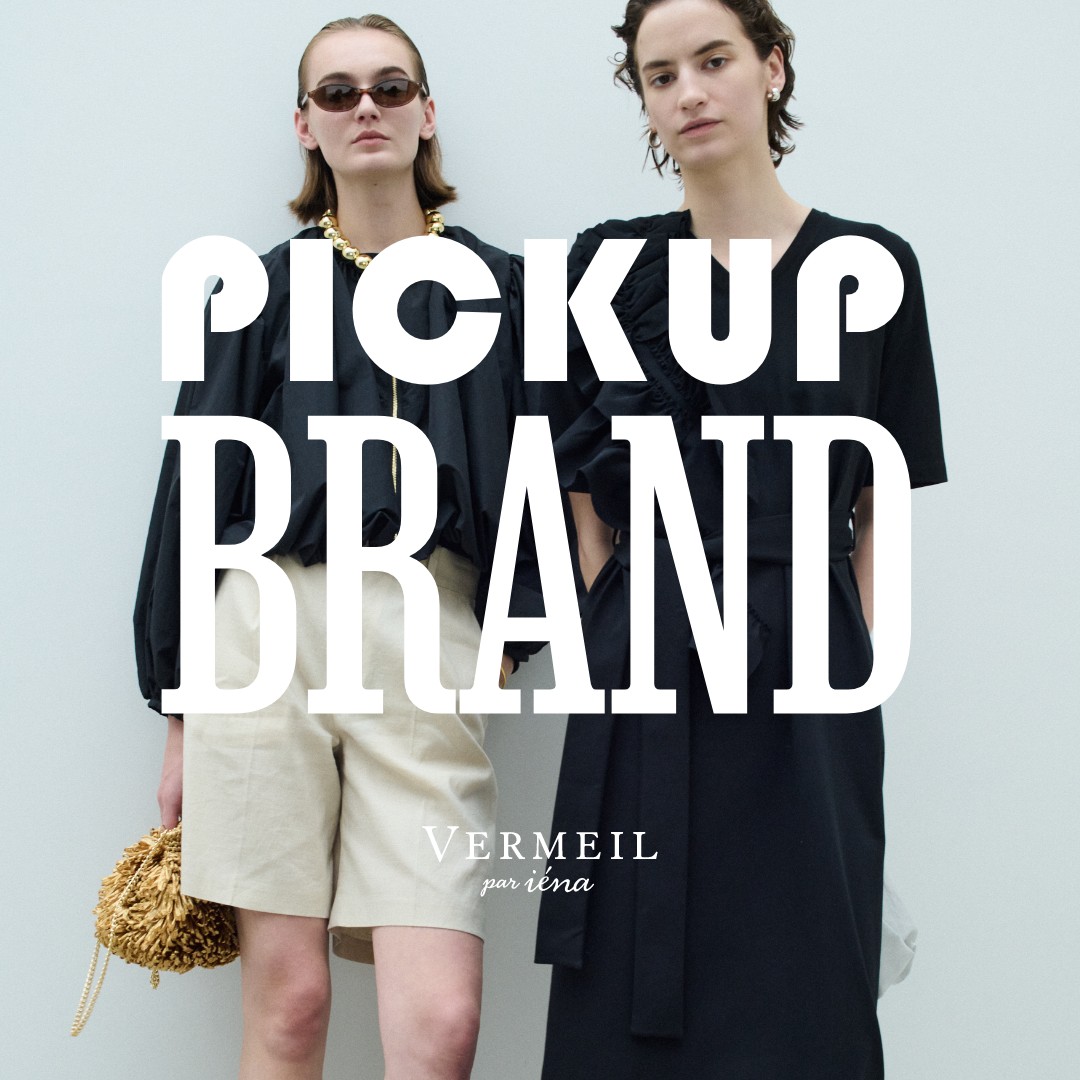 PICKUP BRAND｜VERMEIL par iena｜特集｜BAYCREW'S STORE