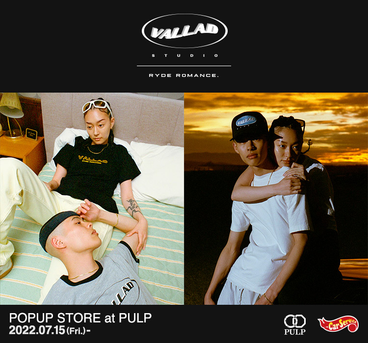 VALLAD “RYDE ROMANCE” POPUP STORE at PULP｜PULP｜特集