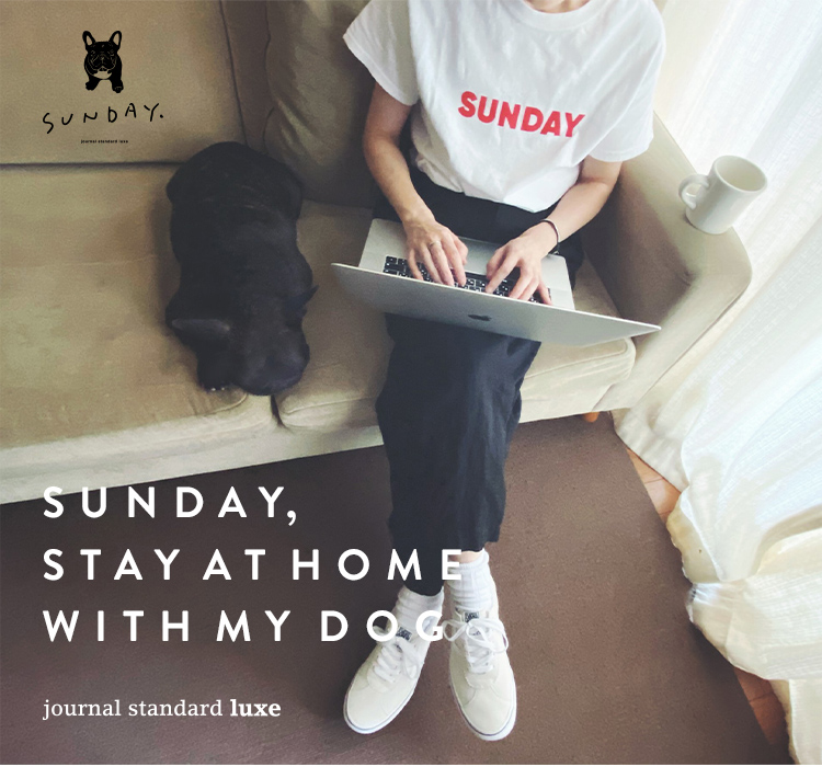 SUNDAY, STAY AT HOME. WITH MY DOG｜journal standard luxe