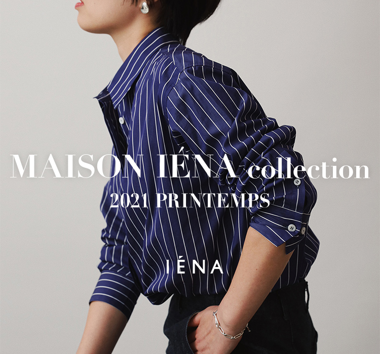 MAISON IENA collection -2021 PRINTEMPS-｜IENA｜特集