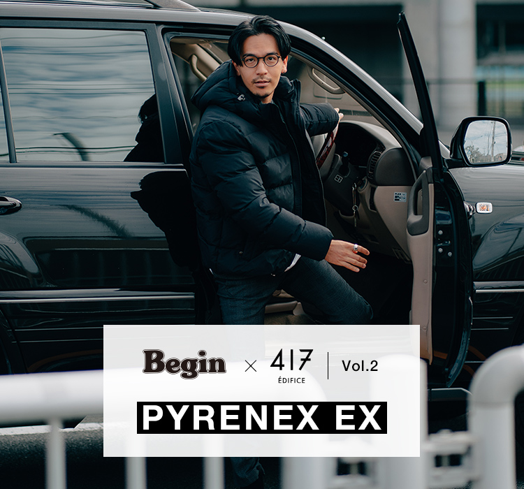 Begin × 417 EDIFICE VOL.2 PYRENEX EX ｜417 EDIFICE｜特集 