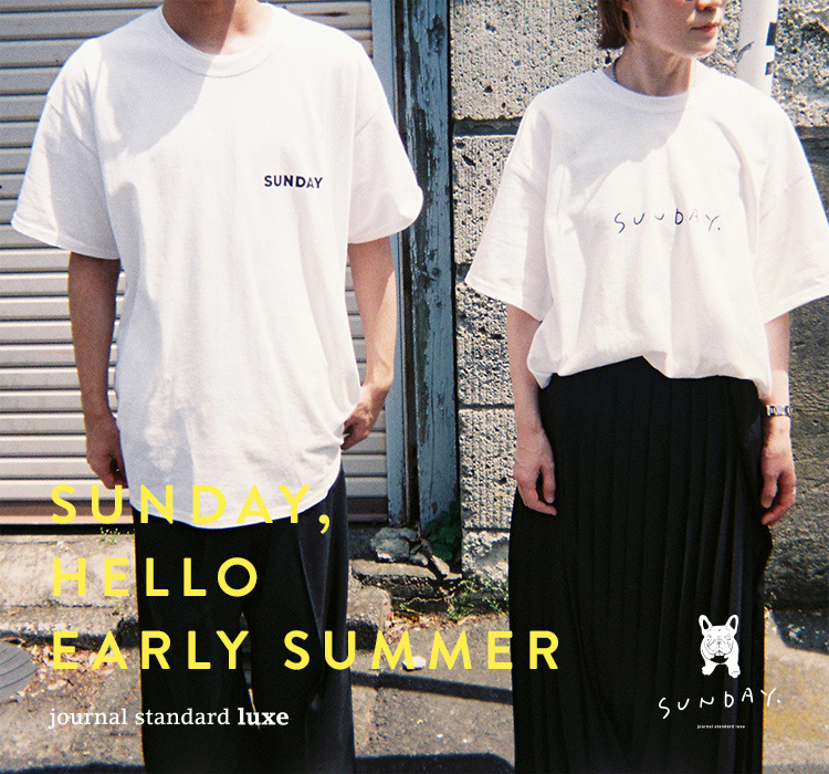 SUNDAY, HELLO EARLY SUMMER｜journal standard luxe｜特集｜BAYCREW'S