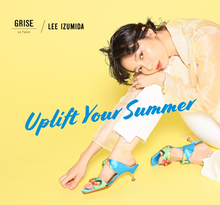 LEE IZUMIDA × Le Talon GIRSE | UPLIFT YOUR SUMMER｜LE TALON｜特集