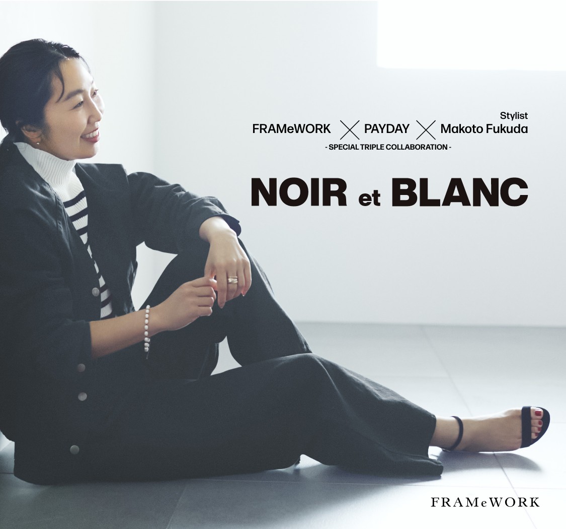 FRAMeWORK×PAYDAY×Stylist Makoto Fukuda special triple