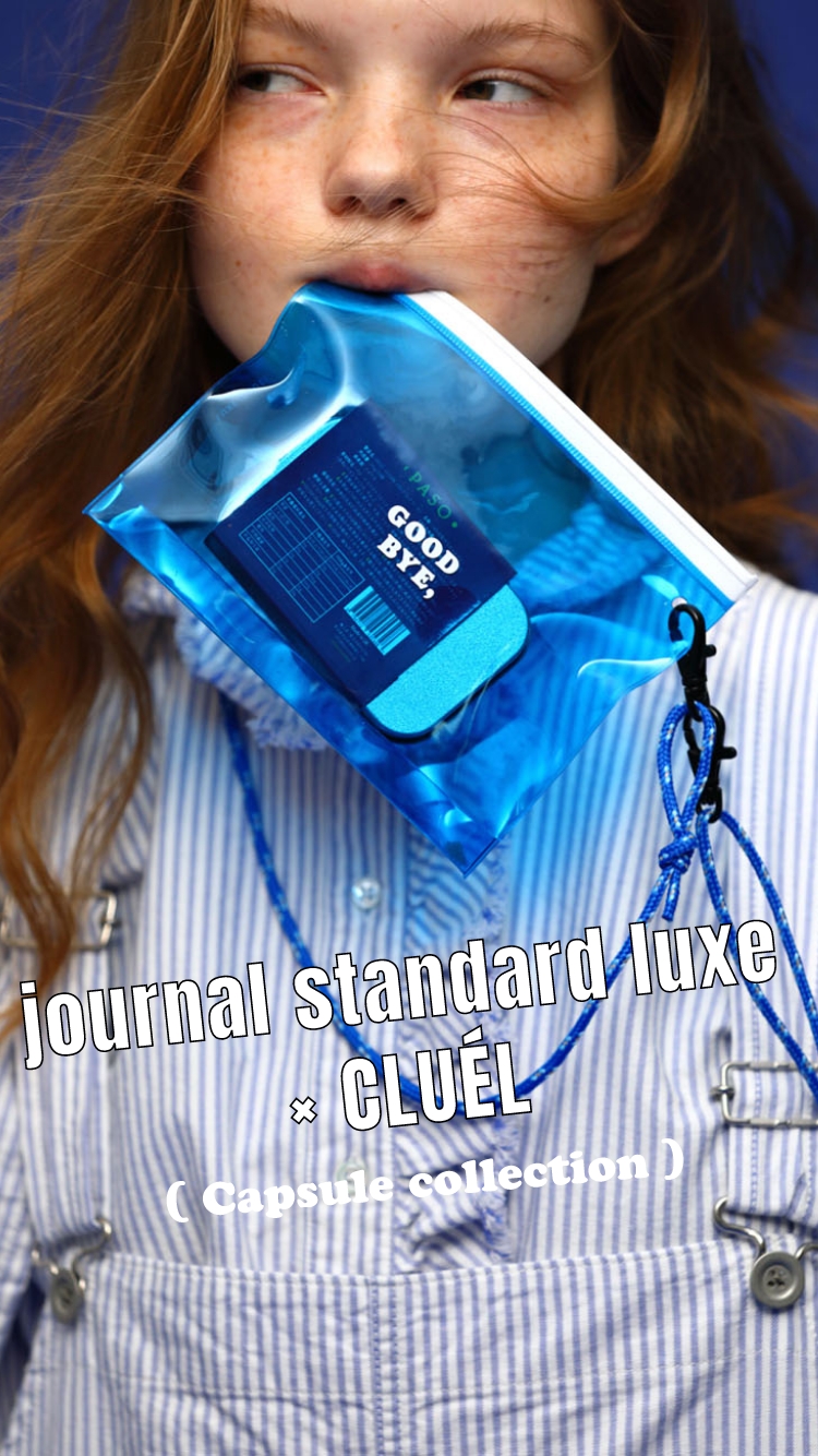GOOD BYE, BLUE - journal standard luxe✕CLUEL Special