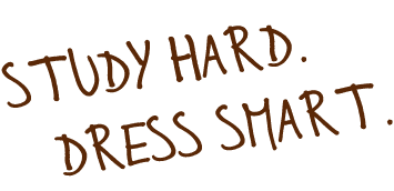 Stude hard dress smart.