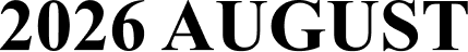 2026 AUGUST